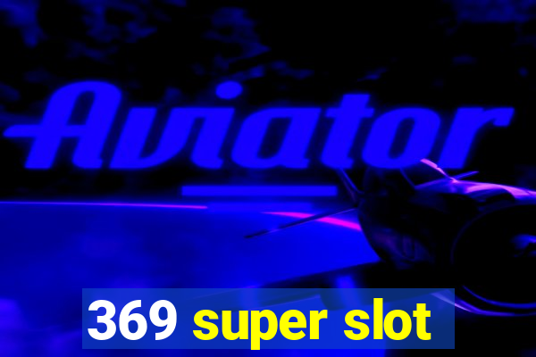 369 super slot