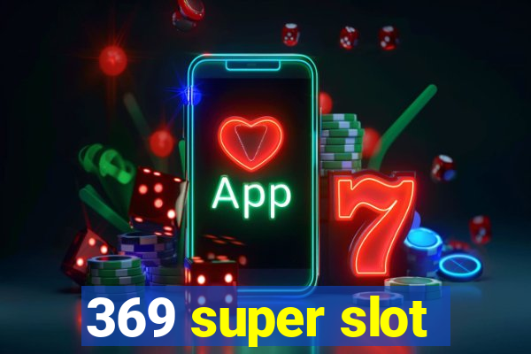 369 super slot