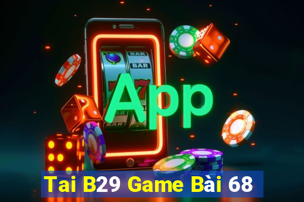 Tai B29 Game Bài 68