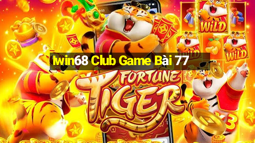 Iwin68 Club Game Bài 77