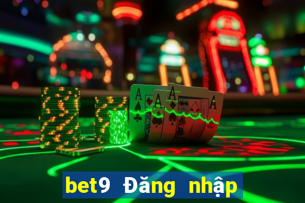 bet9 Đăng nhập vào nền tảng