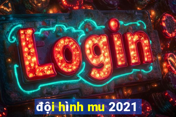 đội hình mu 2021