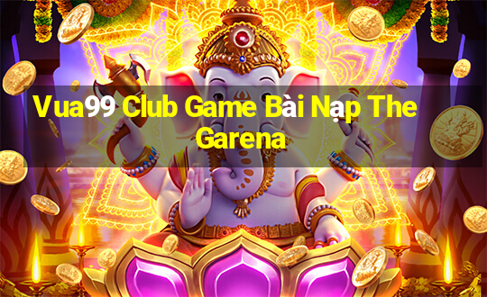 Vua99 Club Game Bài Nạp The Garena