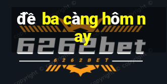 đề ba càng hôm nay