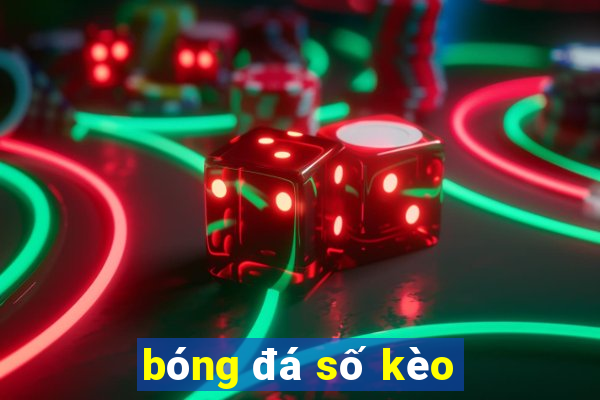 bóng đá số kèo