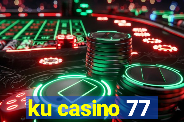 ku casino 77