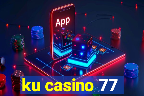 ku casino 77