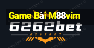 Game Bài M88vim