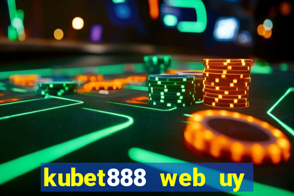 kubet888 web uy tín số 1