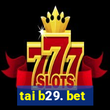 tai b29. bet