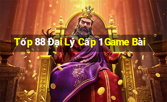 Tốp 88 Đại Lý Cấp 1 Game Bài