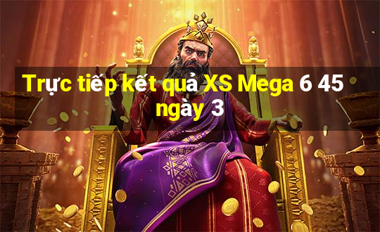 Trực tiếp kết quả XS Mega 6 45 ngày 3