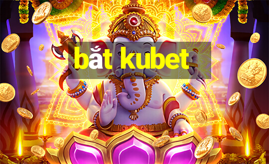 bắt kubet