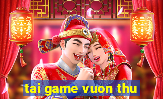 tai game vuon thu