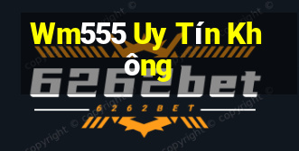 Wm555 Uy Tín Không