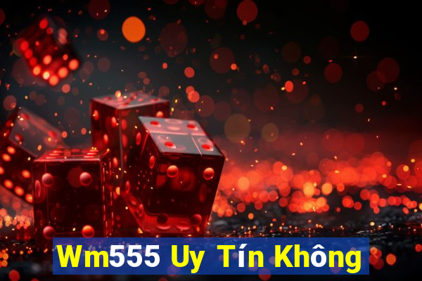 Wm555 Uy Tín Không