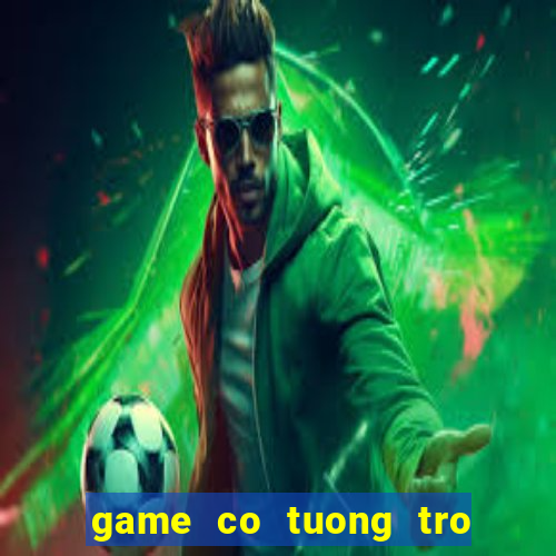 game co tuong tro choi vui