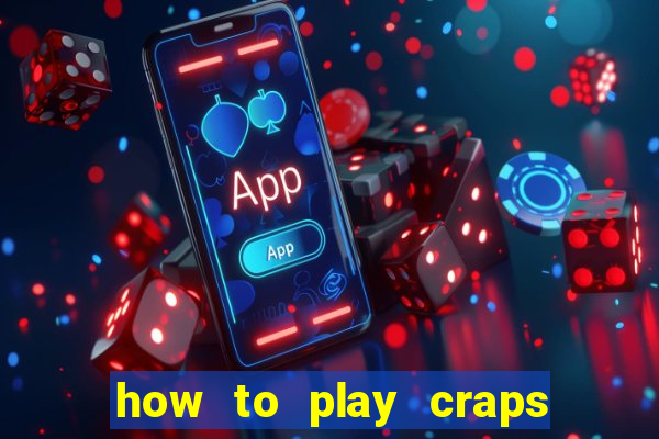 how to play craps come bet