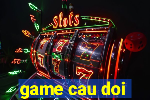 game cau doi