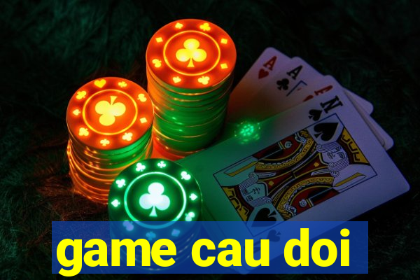 game cau doi