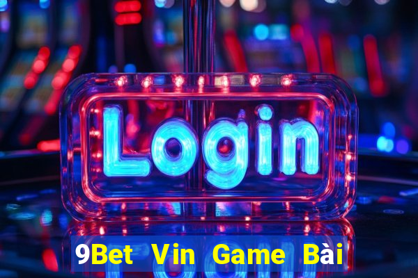 9Bet Vin Game Bài Tiến Lên