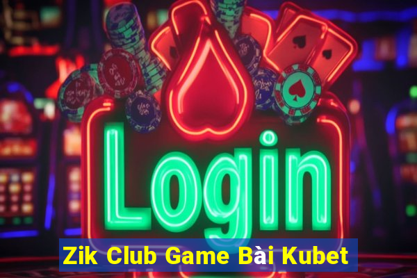 Zik Club Game Bài Kubet