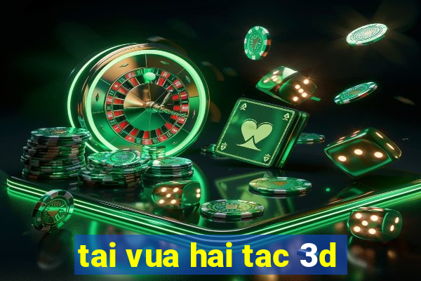 tai vua hai tac 3d