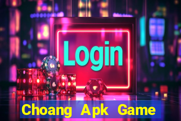 Choang Apk Game Bài Online Miễn Phí