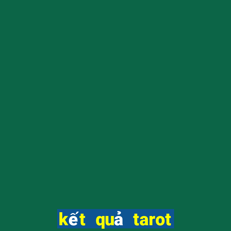 kết quả tarot có thay đổi được không