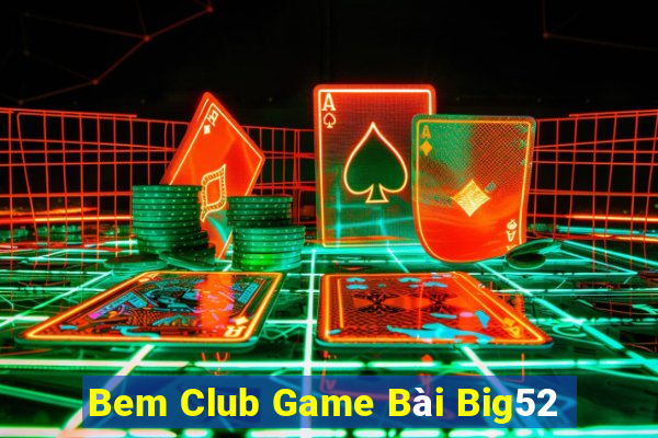 Bem Club Game Bài Big52