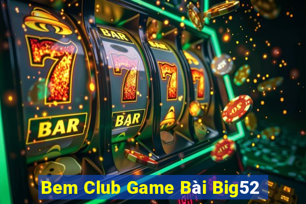 Bem Club Game Bài Big52