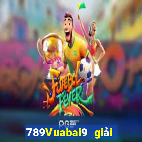 789Vuabai9 giải trí dân gian