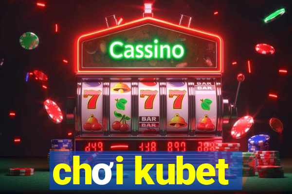 chơi kubet