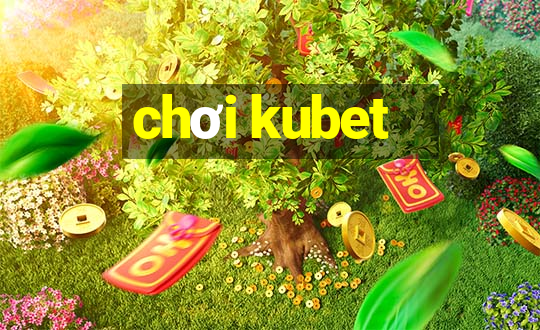 chơi kubet