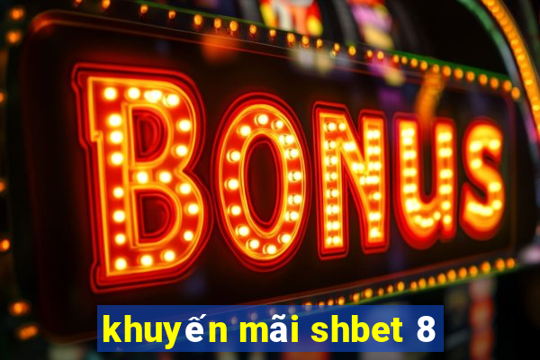 khuyến mãi shbet 8