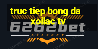 truc tiep bong da xoilac tv