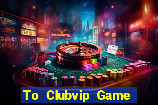 To Clubvip Game Bài B52 Đổi Thưởng 2024