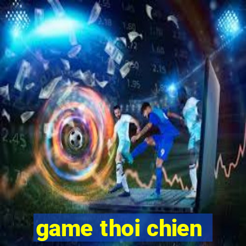 game thoi chien