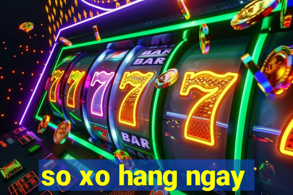 so xo hang ngay