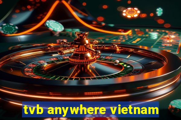 tvb anywhere vietnam