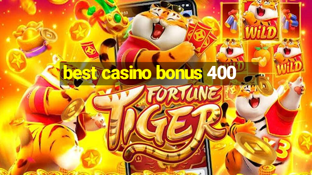 best casino bonus 400