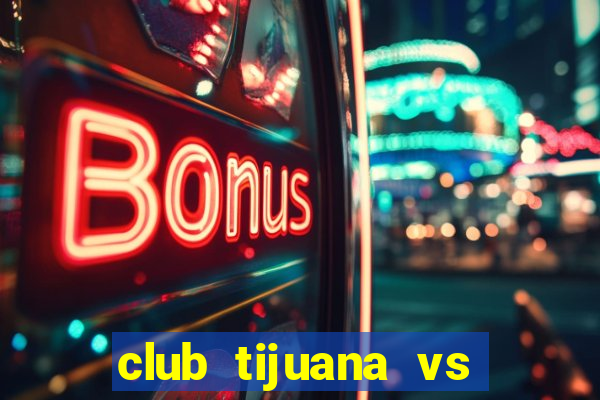 club tijuana vs cruz azul