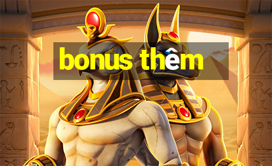 bonus thêm