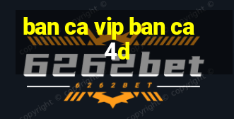 ban ca vip ban ca 4d