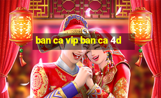 ban ca vip ban ca 4d