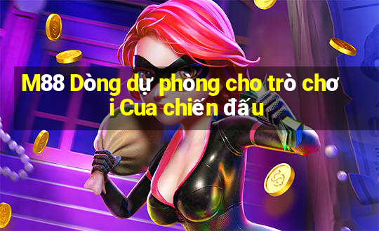 M88 Dòng dự phòng cho trò chơi Cua chiến đấu