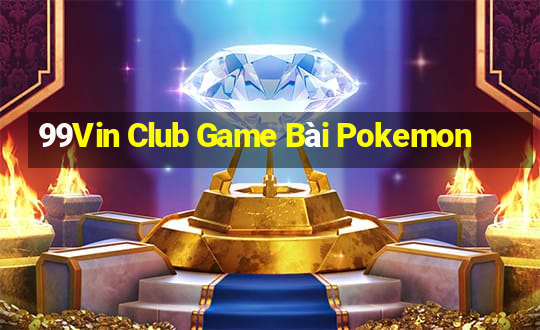 99Vin Club Game Bài Pokemon