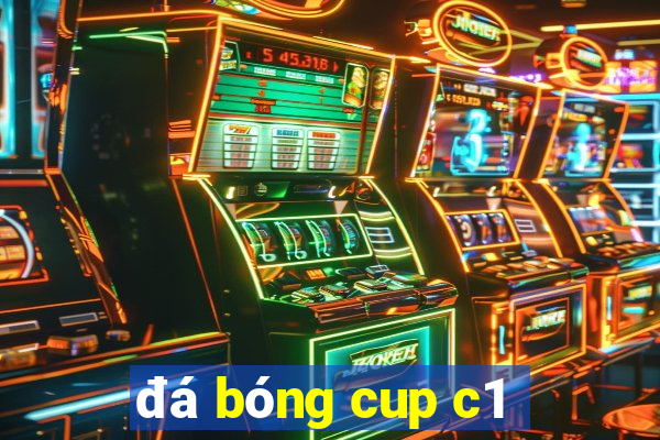 đá bóng cup c1