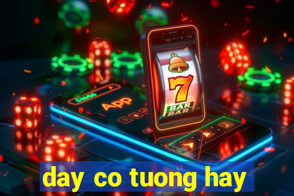 day co tuong hay