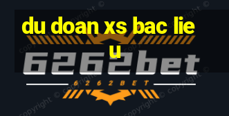 du doan xs bac lieu